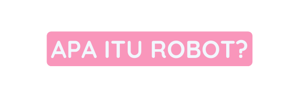 APA ITU ROBOT